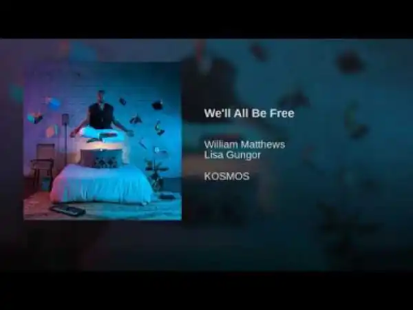 William Matthews - We’ll All Be Free
